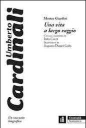 Una vita a largo raggio. Umberto Cardinali, un racconto biografico