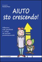 Aiuto sto crescendo! Riflessioni sulle specificità e i disagi del periodo preadolescenziale