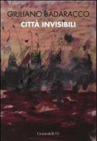 Giuliano Badaracco. Città invisibili