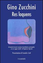 Res loquens di memorie incontri occasioni, di psichiatria e psicoanalisi, con un saggio inedito sull'apparato figurale