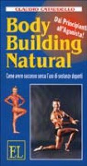 Body building natural. Come avere successo senza l'uso di sostanze dopanti