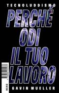 Tecnoluddismo. Perché odi il tuo lavoro