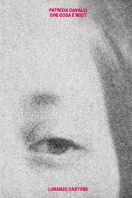 Patrizia Cavalli. Che cosa è mio? Ediz. illustrata