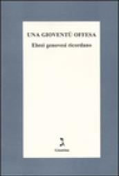 Una gioventù offesa. Ebrei genovesi ricordano