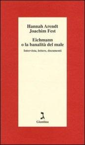 Eichmann o La banalità del male. Intervista, lettere, documenti