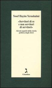 «Servitori di re e non servitori di servitori». Alcuni aspetti della storia politica degli ebrei