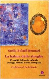 La balma delle streghe. L'eredità della mia infanzia tra leggi razziali e lotta partigiana