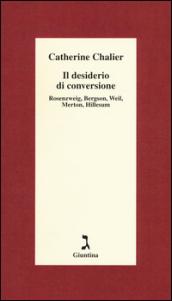 Il desiderio di conversione. Rosenzweig, Bergson, Weil, Merton, Hillesum