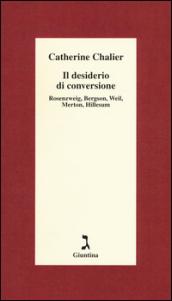 Il desiderio di conversione. Rosenzweig, Bergson, Weil, Merton, Hillesum