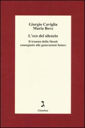 L'eco del silenzio. Il trauma della Shoah consegnato alle generazioni future