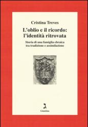 L'oblio e il ricordo: l'identità ritrovata. Storia di una famiglia ebraica tra tradizione e assimilazione