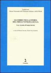 Gli ebrei nella storia del Friuli Venezia Giulia. Una vicenda di lunga durata