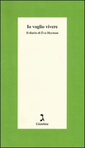 Io voglio vivere. Il diario di Éva Heyman