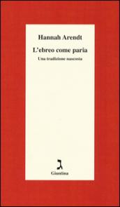 L'ebreo come paria. Una tradizione nascosta. Ediz. integrale