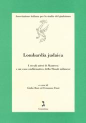 Lombardia judaica. I secoli aurei di Mantova e un caso emblematico della Shoah milanese
