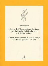 Storia dell'Associazione italiana per lo studio del giudaismo e di Italia judaica. Con un indice generale di tutte le annate di «Materia giudaica» 1996-2018