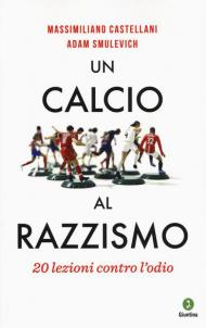 Un calcio al razzismo. 20 lezioni contro l'odio