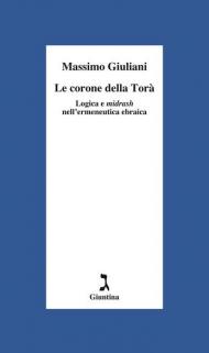 Le corone della Torà. Logica e Midrash nell'ermeneutica ebraica