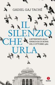 Il silenzio che urla. L'attentato alla Sinagoga di Roma del 9 ottobre 1982