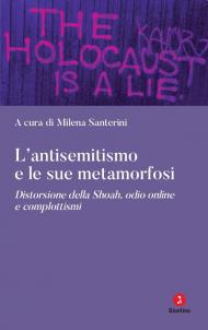 L'antisemitismo e le sue metamorfosi. Distorsione della Shoah, odio online e complottismi