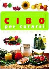 Cibo per curarsi. Le proprietà curative degli alimenti