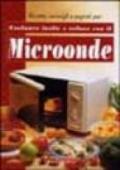 Microonde. Cucinare facile e veloce