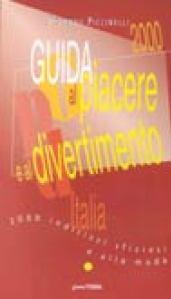 Guida al piacere e al divertimento 2000. Duemila indirizzi sfiziosi e alla moda