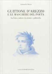 Guittone d'Arezzo e le maschere del poeta. La lirica cortese tra ironia e palinodia