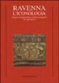 Ravenna. L'iconologia. Saggi di interpretazione culturale e religiosa dei cicli musivi