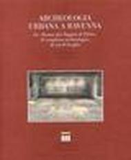 Archeologia urbana a Ravenna. La «Domus dei Tappeti di Pietra». Il complesso archeologico di via D'Azeglio