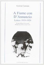 A Fiume con D'Annunzio. Lettere (1919-1920)