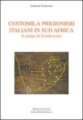 Centomila prigionieri italiani in sud Africa. Il campo di Zonderwater