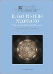 Il battistero Neoniano. Uno sguardo attraverso il restauro. Ediz. illustrata