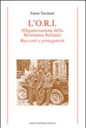 L'O.R.I. (Organizzazione della Resistenza Italiana). Racconti e protagonisti