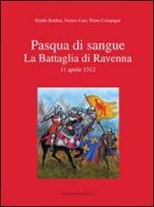 Pasqua di sangue. La battaglia di Ravenna 11 aprile 1512