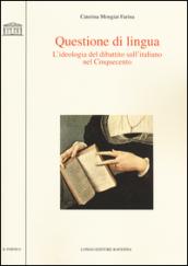 Questione di lingua. L'ideologia del dibattito sull'italiano nel Cinquecento