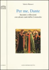 Per me, Dante. Incontri e riflessioni con alcuni canti della «Commedia»