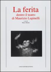 La ferita. Dentro il teatro di Maurizio Lupinelli