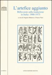 L'artefice aggiunto. Riflessioni sulla traduzione in Italia 1900-1975