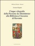 Cinque xilografie della passione da Altomünster alla Biblioteca Classense di Ravenna. Ediz. illustrata