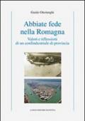 Abbiate fede nella Romagna. Valori e riflessioni di un confindustriale di provincia