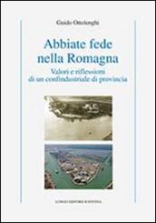 Abbiate fede nella Romagna. Valori e riflessioni di un confindustriale di provincia