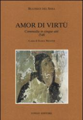 Amor di virtù. Commedia in V atti 1548