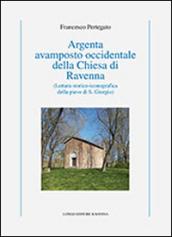 Argenta avamposto occidentale della Chiesa di Ravenna. Lettura storico-iconografica della pieve di S. Giorgio. Ediz. illustrata