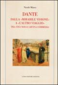 Dante. Dalla «mirabile visione» a «l'altro viaggio». Tra «Vita nova» e «Divina commedia»