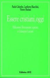 Essere cristiani, oggi. Riflessioni liberamente ispirate a Giuseppe Lazzati