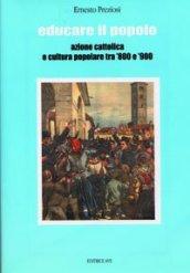 Educare il popolo. Azione cattolica e cultura popolare tra '800 e '900