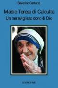 Madre Teresa di Calcutta. Un meraviglioso dono di Dio