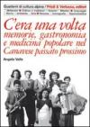 C'era una volta. Memorie, gastronomia e medicina popolare nel Canavese passato prossimo