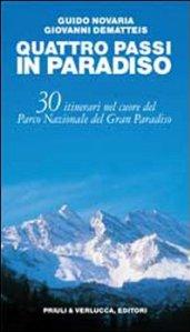 Quattro passi in Paradiso. 30 itinerari nel Parco nazionale del Gran Paradiso